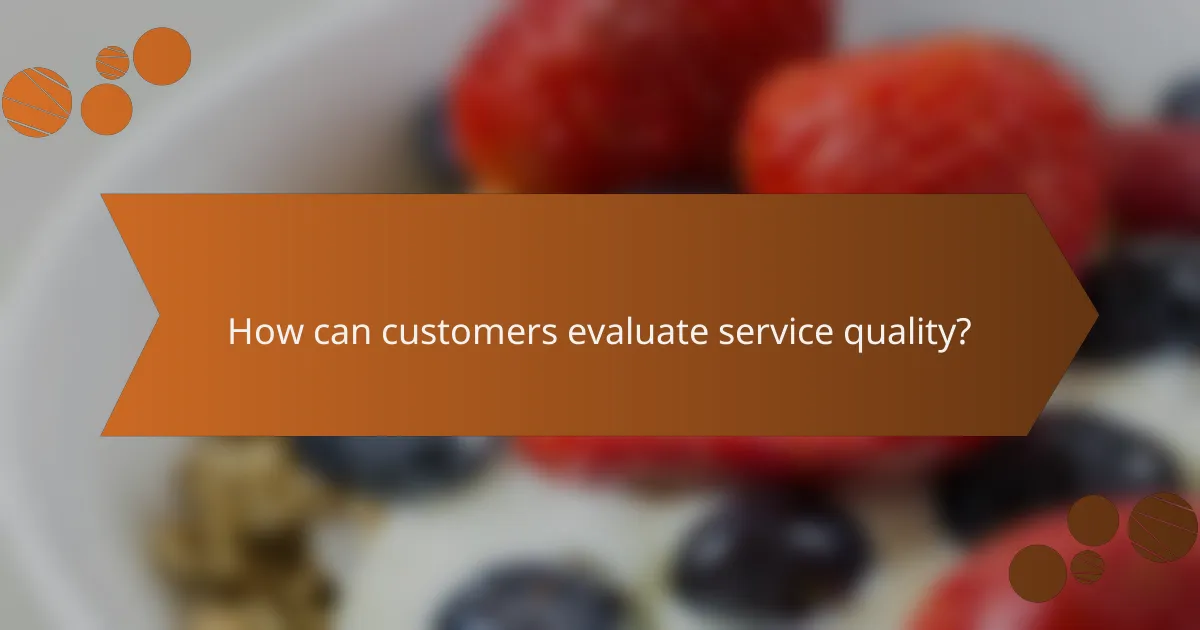 How can customers evaluate service quality?