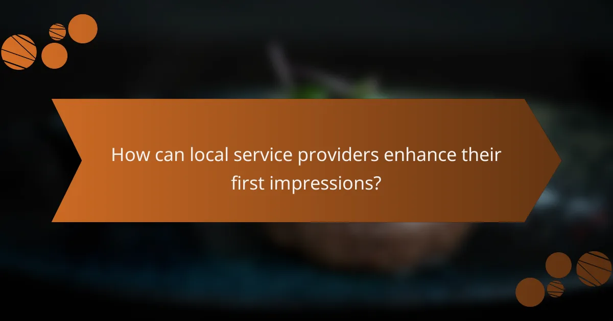 How can local service providers enhance their first impressions?