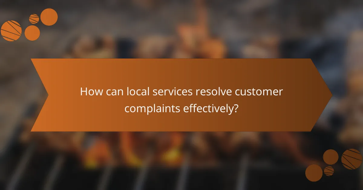 How can local services resolve customer complaints effectively?