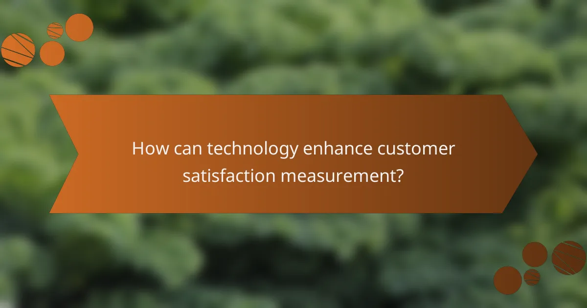How can technology enhance customer satisfaction measurement?