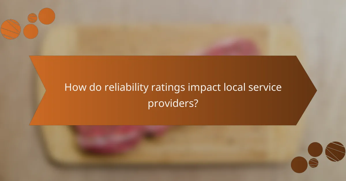 How do reliability ratings impact local service providers?