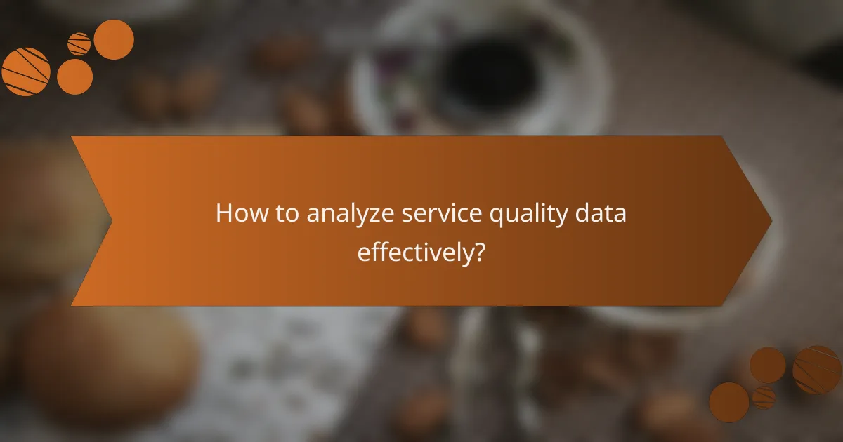 How to analyze service quality data effectively?