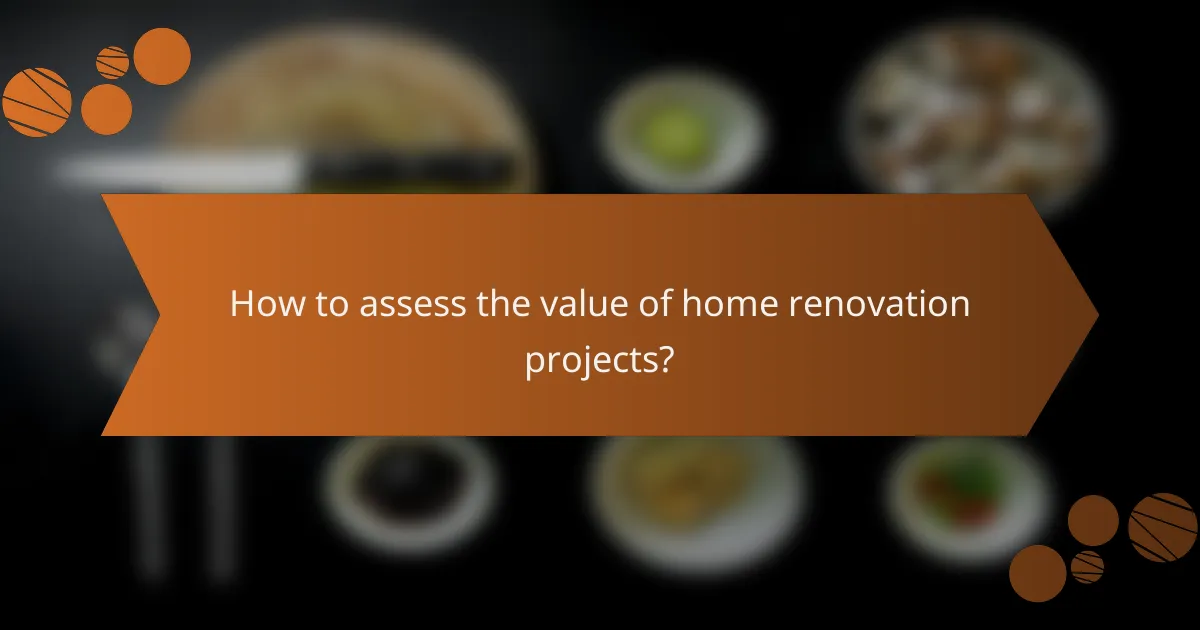 How to assess the value of home renovation projects?
