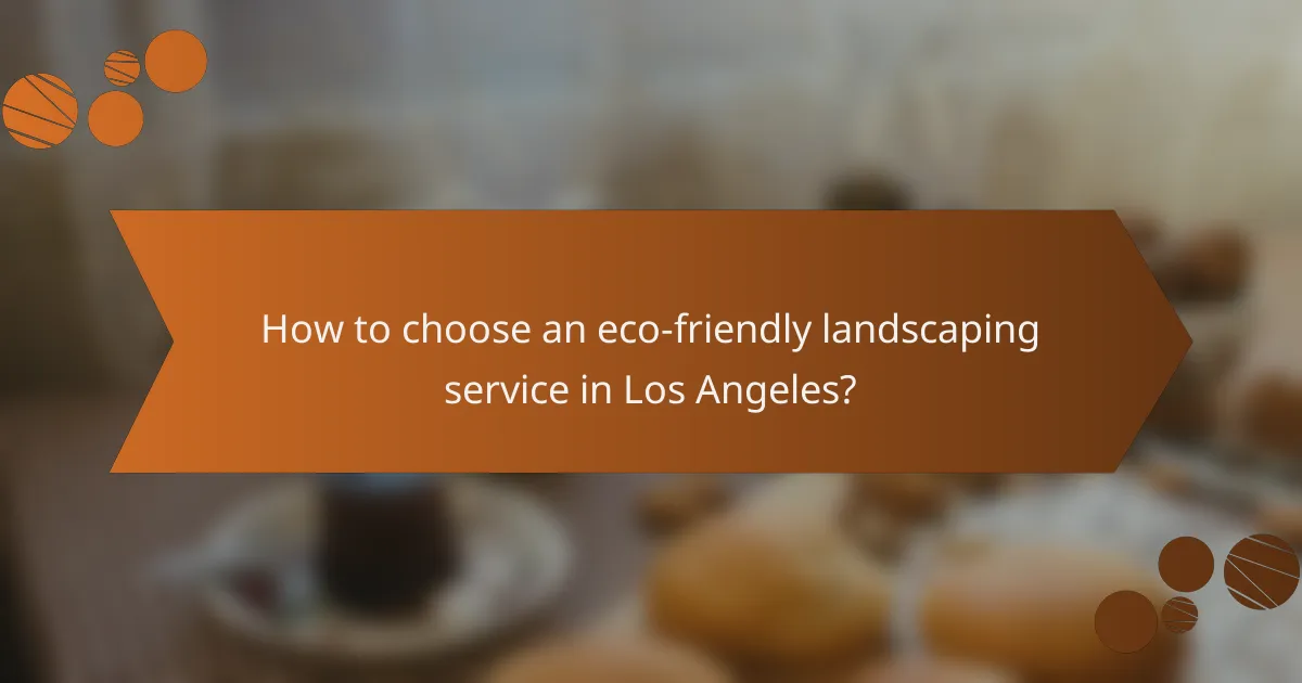 How to choose an eco-friendly landscaping service in Los Angeles?