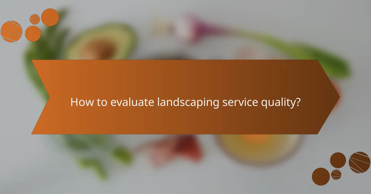 How to evaluate landscaping service quality?