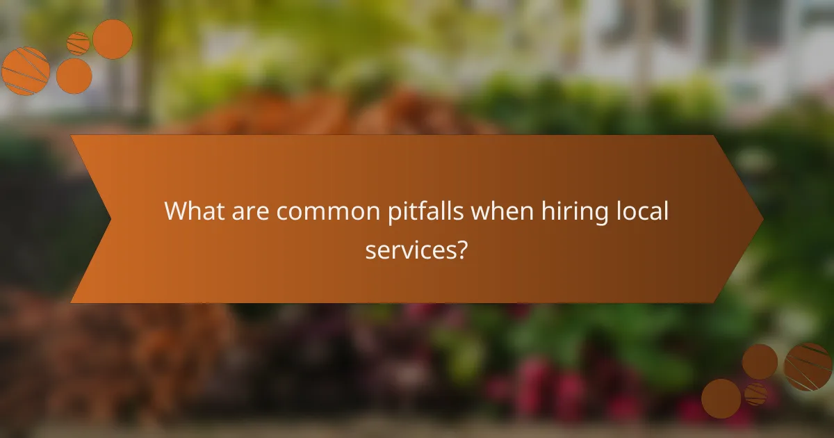 What are common pitfalls when hiring local services?