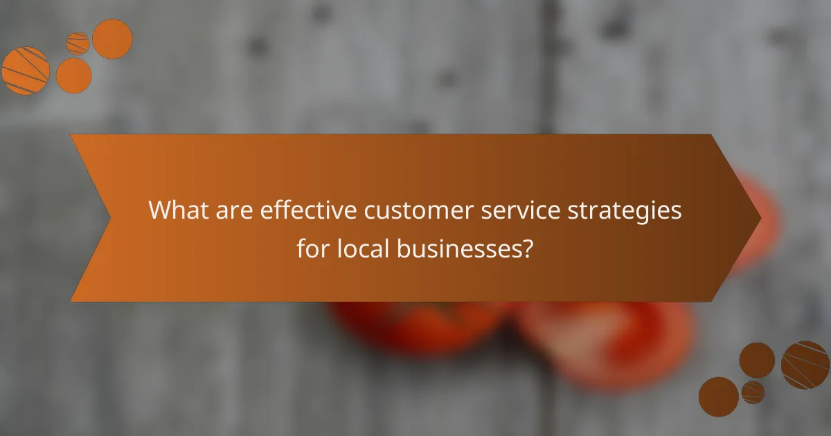 What are effective customer service strategies for local businesses?