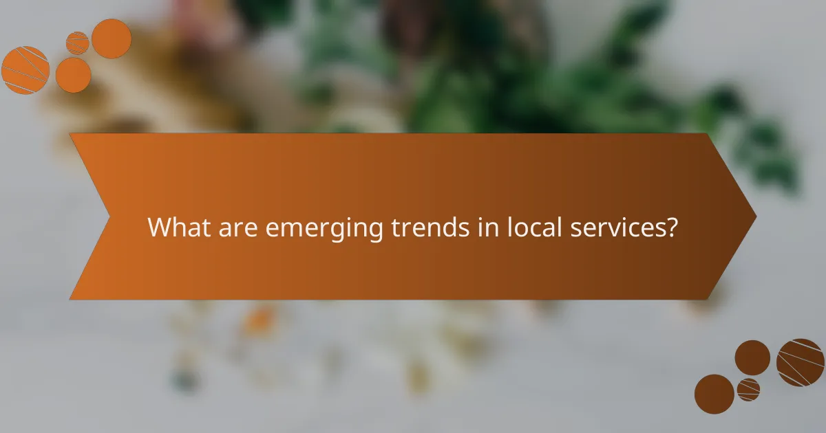 What are emerging trends in local services?