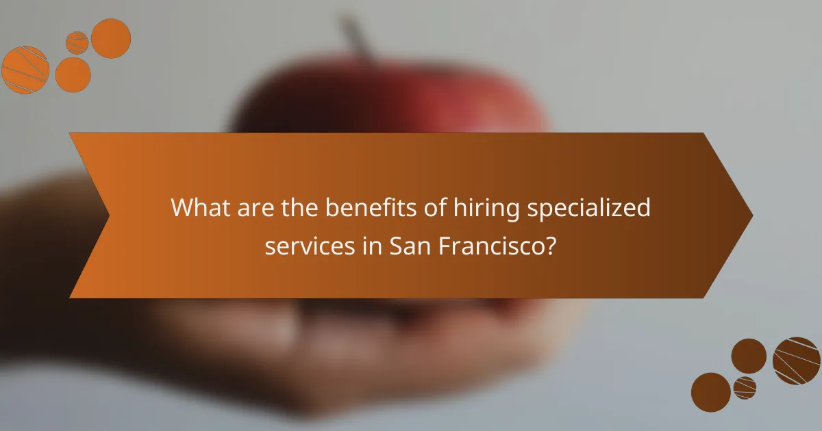 What are the benefits of hiring specialized services in San Francisco?