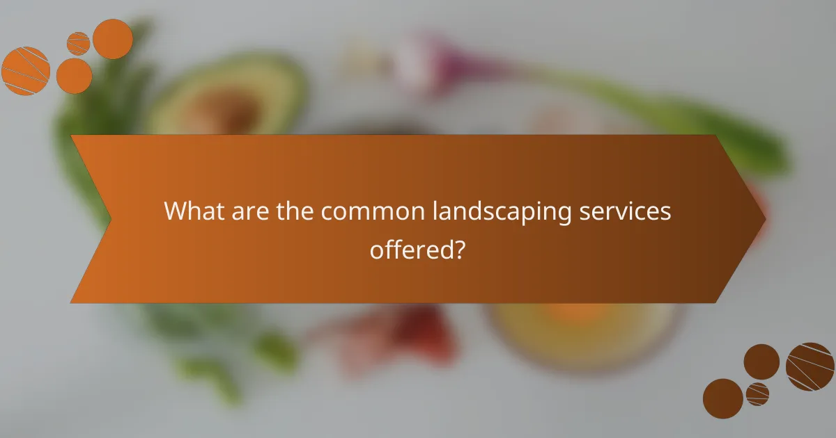 What are the common landscaping services offered?