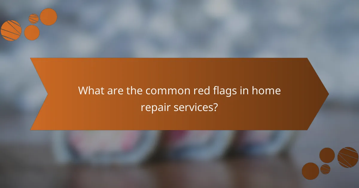 What are the common red flags in home repair services?