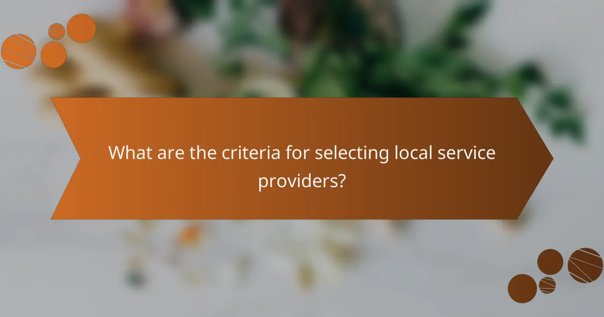 What are the criteria for selecting local service providers?