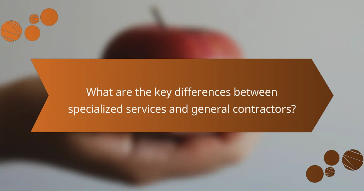 What are the key differences between specialized services and general contractors?