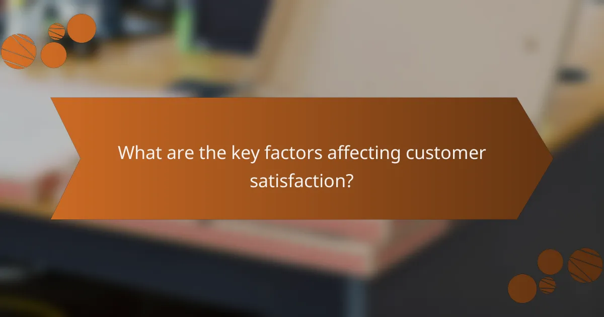 What are the key factors affecting customer satisfaction?