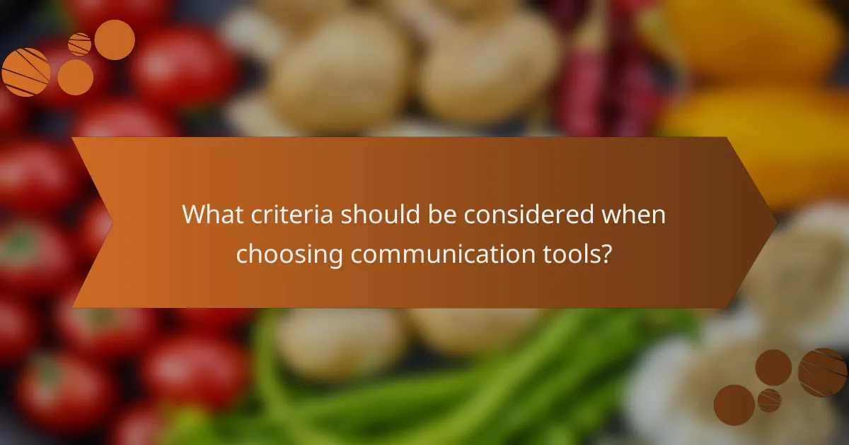 What criteria should be considered when choosing communication tools?