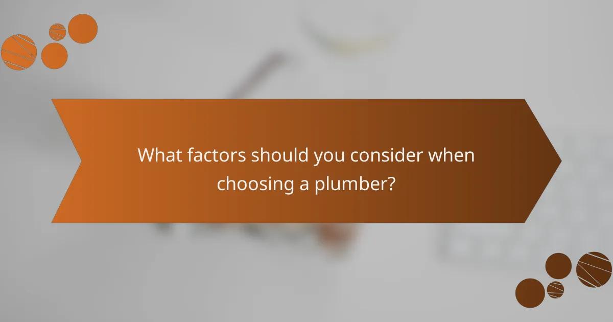 What factors should you consider when choosing a plumber?