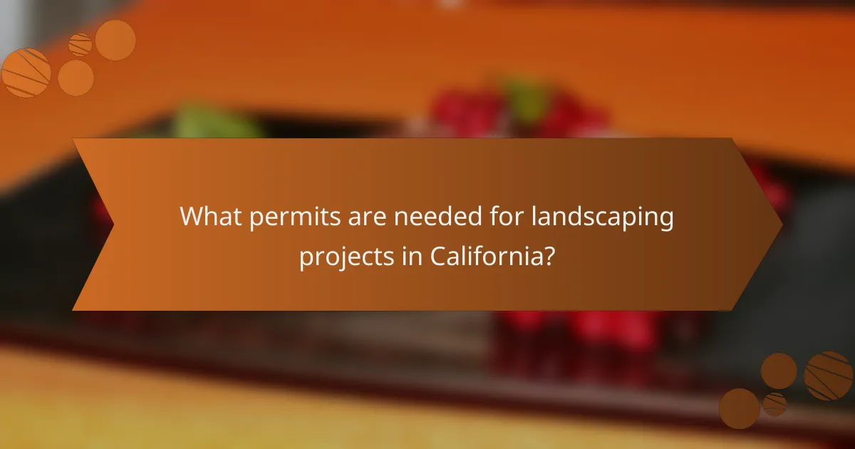 What permits are needed for landscaping projects in California?