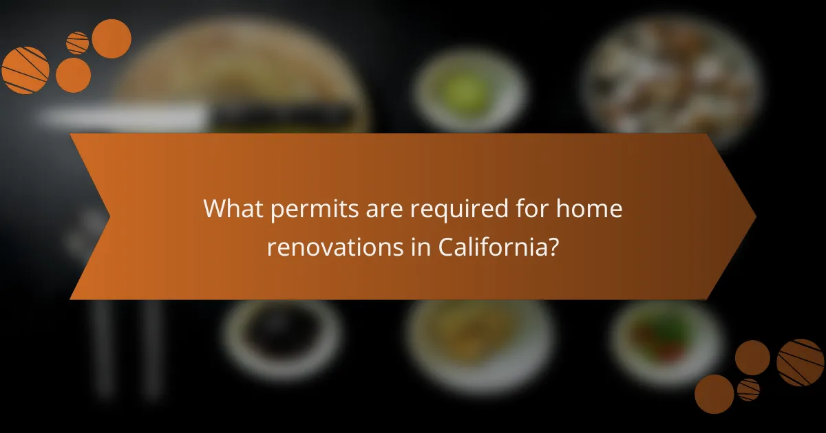What permits are required for home renovations in California?