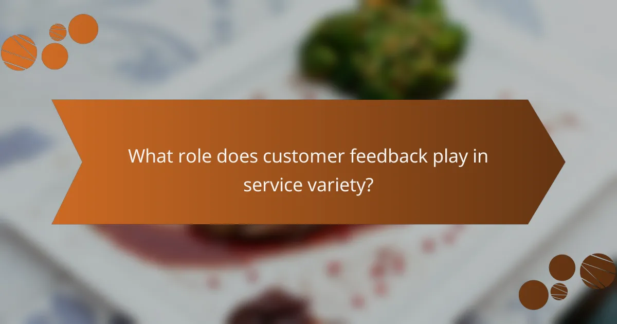 What role does customer feedback play in service variety?